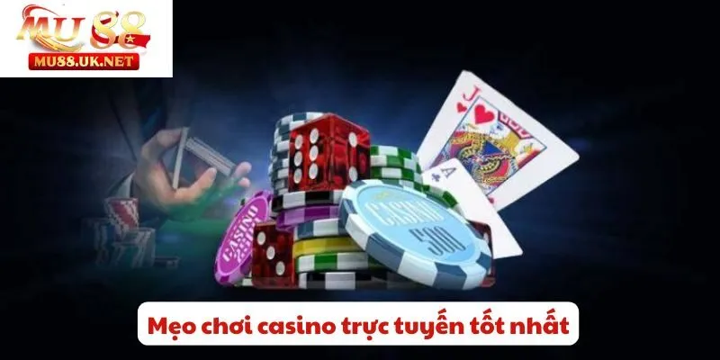 Mẹo Chơi Casino Trực Tuyến - Rinh Thưởng Lớn Từ Casino Mu88 2 Mẹo chơi casino trực tuyến tốt nhất